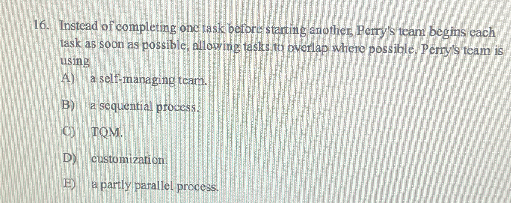  Instead of completing one task before starting another, Perry's team begins