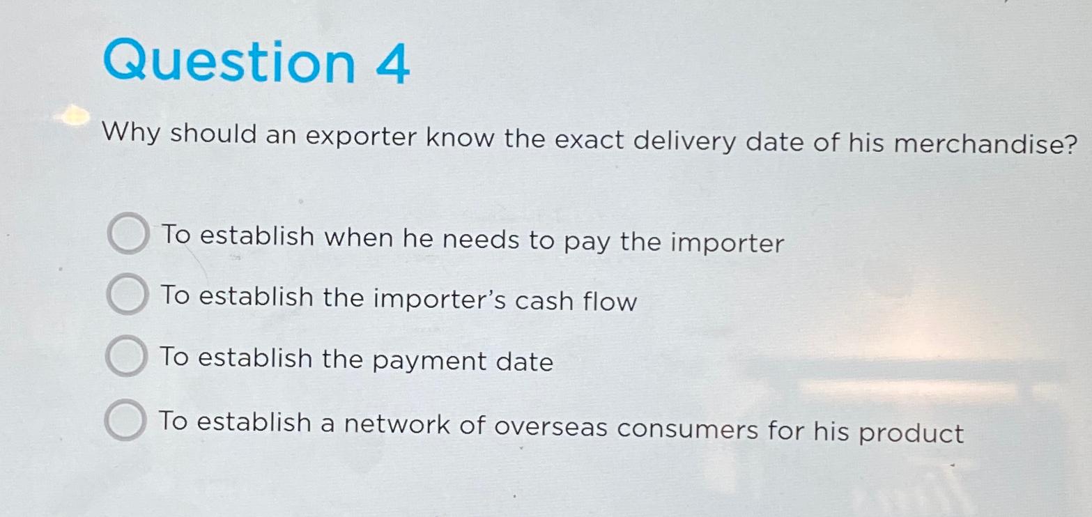  Question 4 Why should an exporter know the exact delivery date