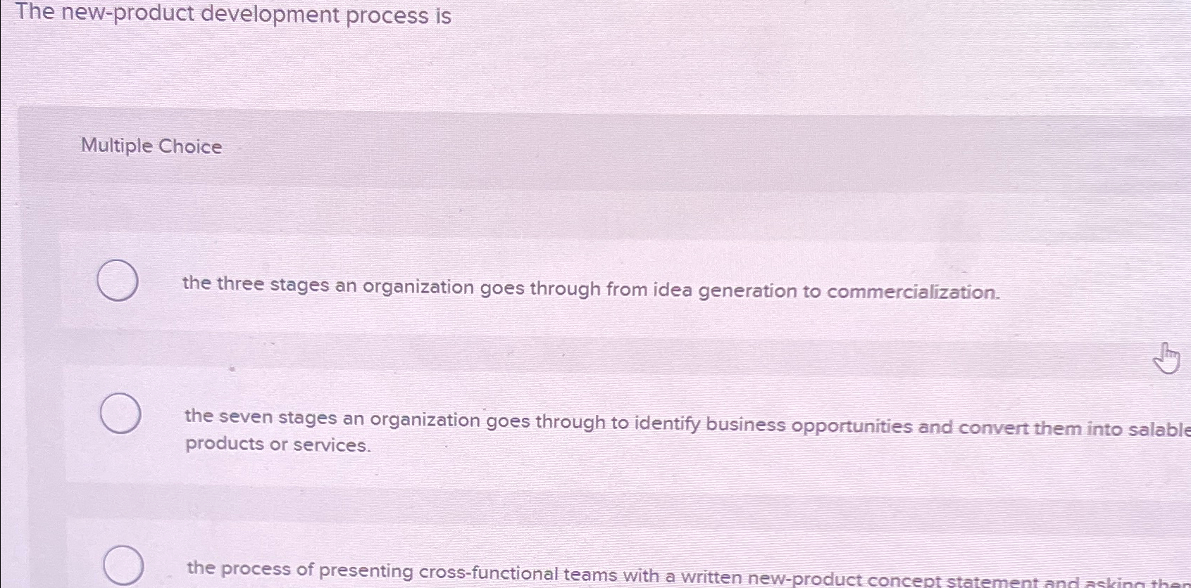  The new-product development process is Multiple Choice the three stages an