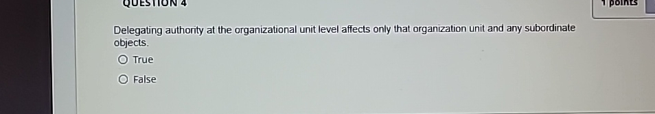 Delegating authority at the organizational unit level affects only that organization