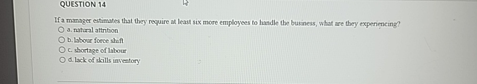  QUESTION 14 If a manager estimates that they require at least
