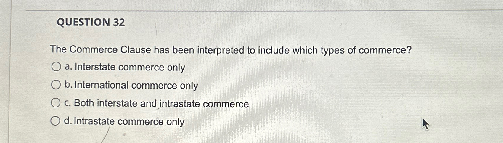 QUESTION 32 The Commerce Clause has been interpreted to include which