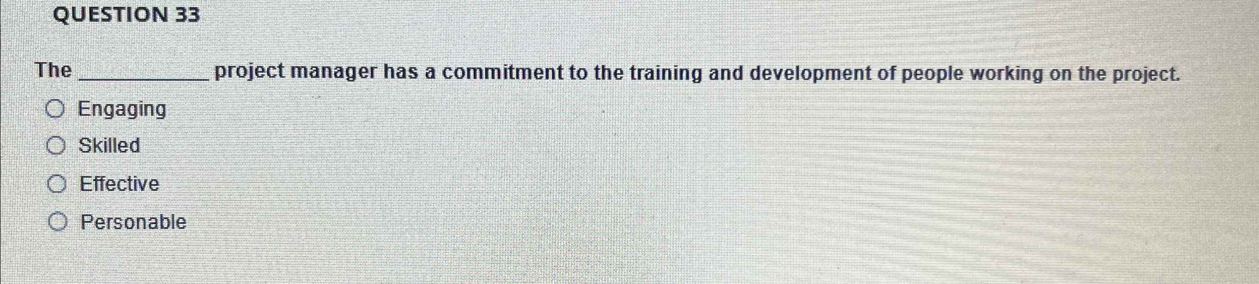  QUESTION 33 The q, project manager has a commitment to the
