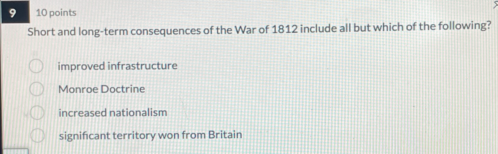  910 points Short and long-term consequences of the War of 1812