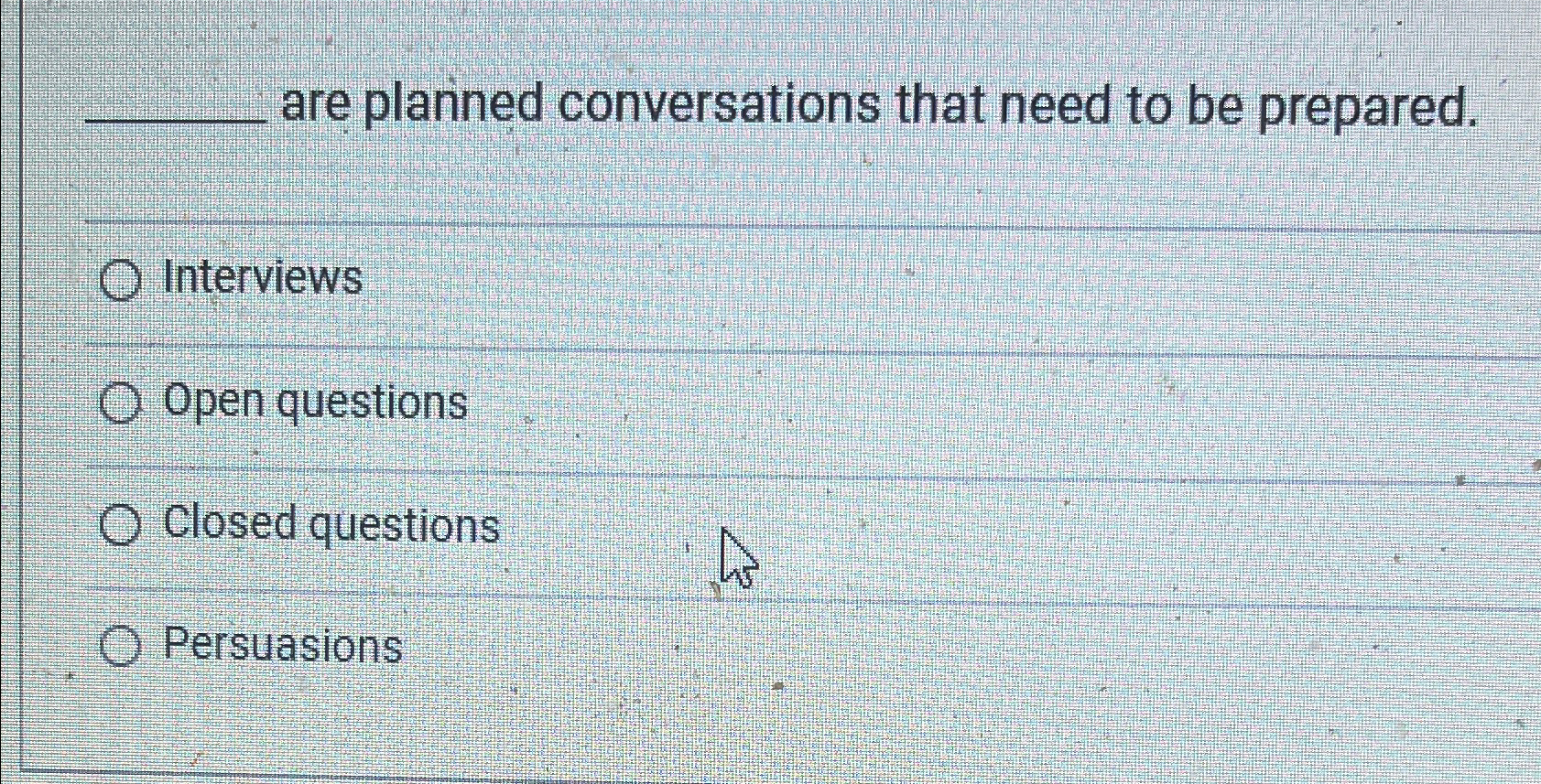  are planned conversations that need to be prepared. Interviews Open questions