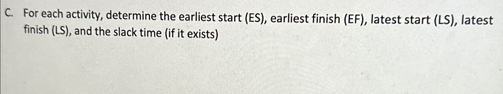 C. For each activity, determine the earliest start (ES), earliest finish