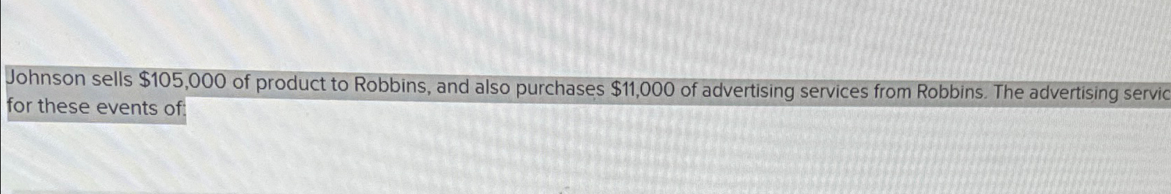  Johnson sells $105,000 of product to Robbins, and also purchases $11,000