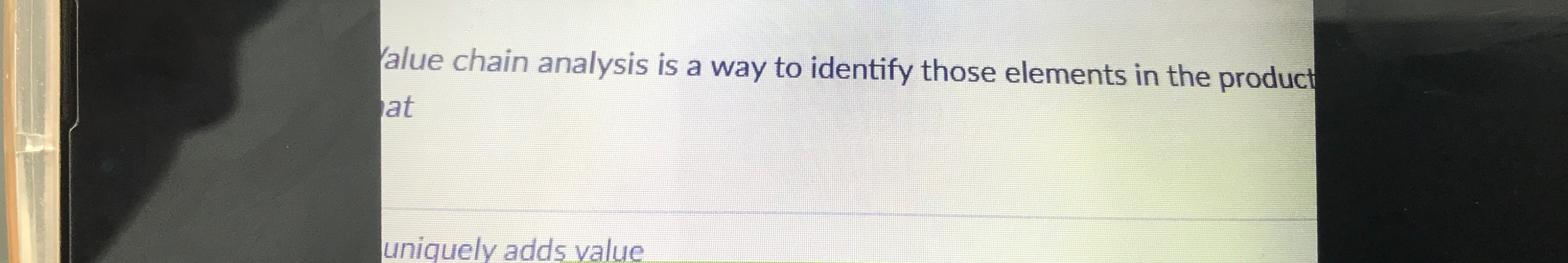  alue chain analysis is a way to identify those elements in