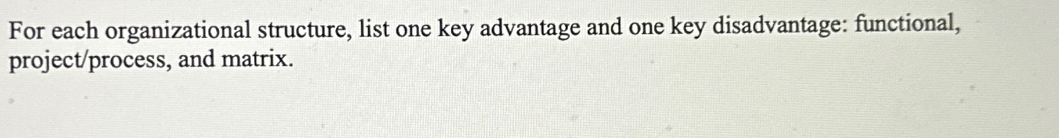  For each organizational structure, list one key advantage and one key