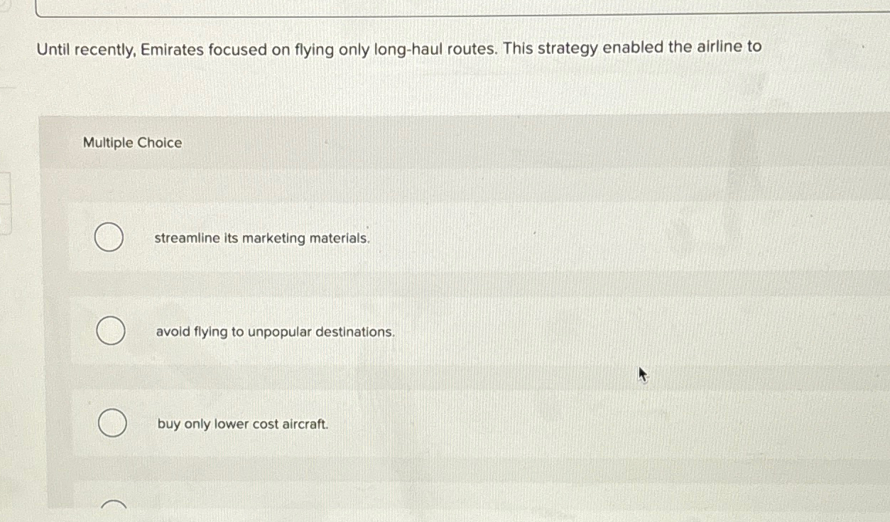  Until recently, Emirates focused on flying only long-haul routes. This strategy