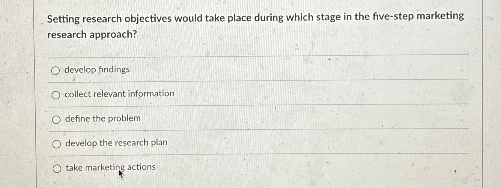  Setting research objectives would take place during which stage in the
