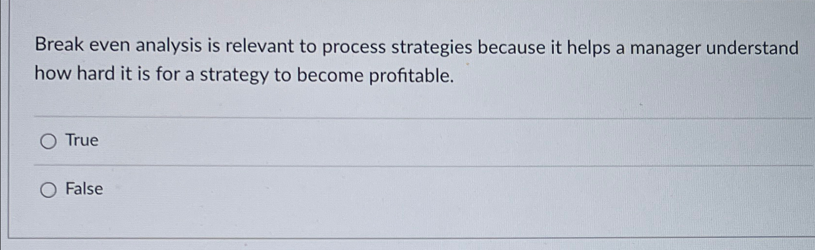  Break even analysis is relevant to process strategies because it helps