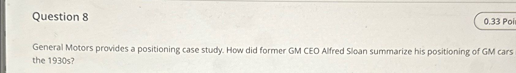  Question 8 General Motors provides a positioning case study. How did