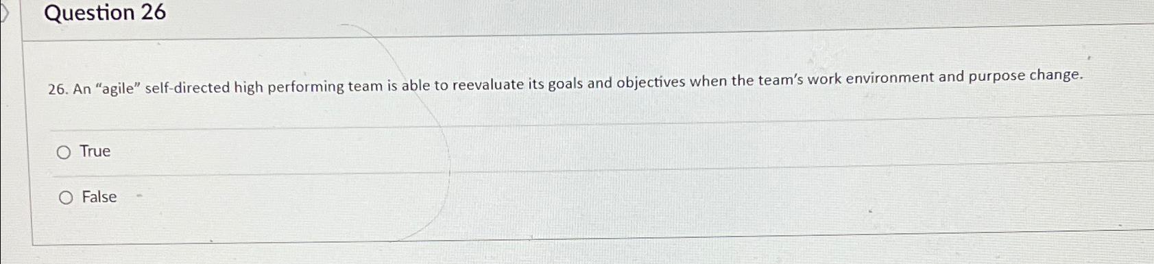  Question 26 26. An "agile" self-directed high performing team is able