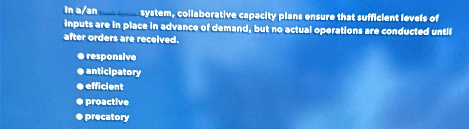  In a/an system, collaborative capacity plans ensure that sufficient levels of