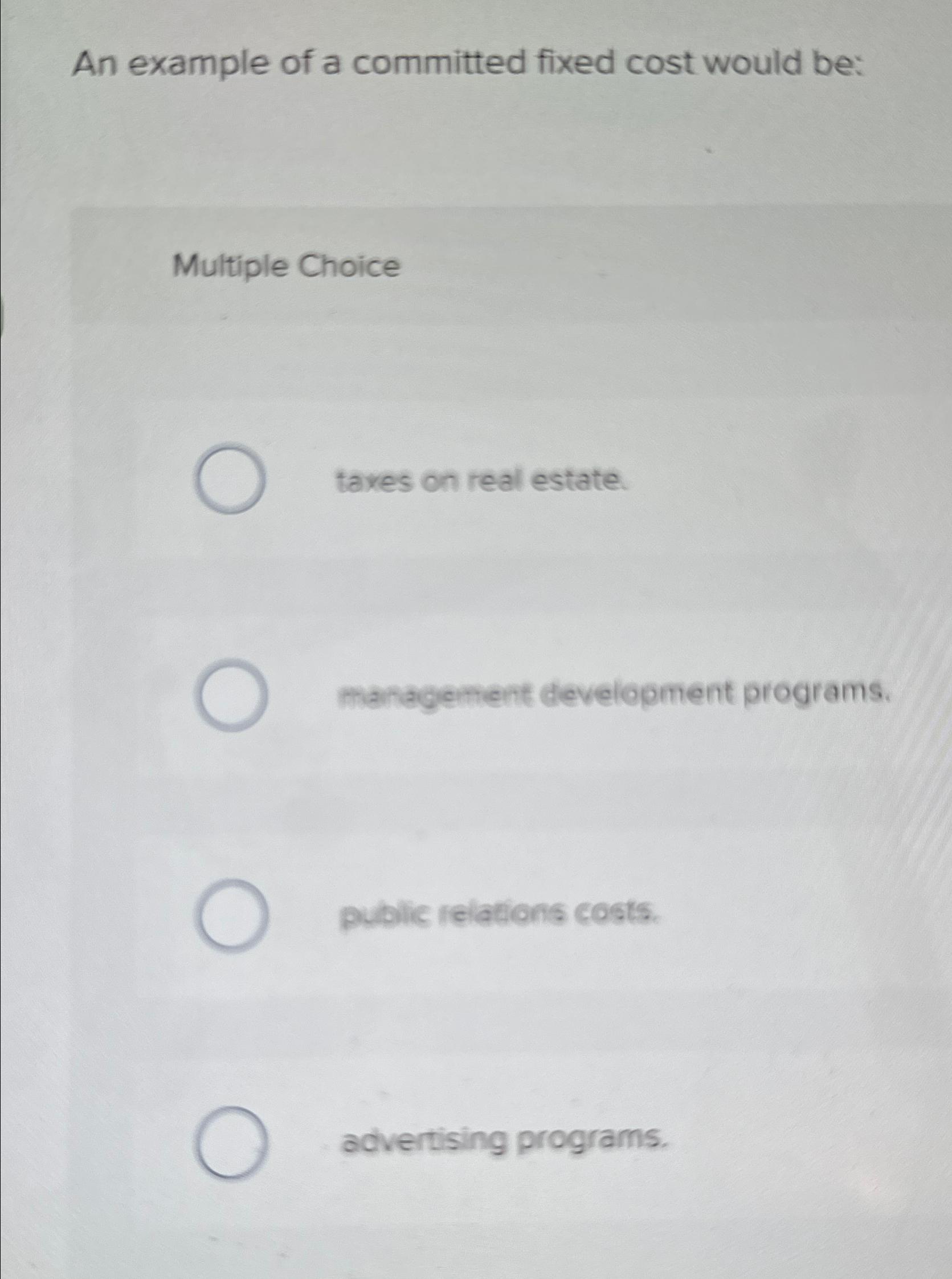  An example of a committed fixed cost would be: Multiple Choice