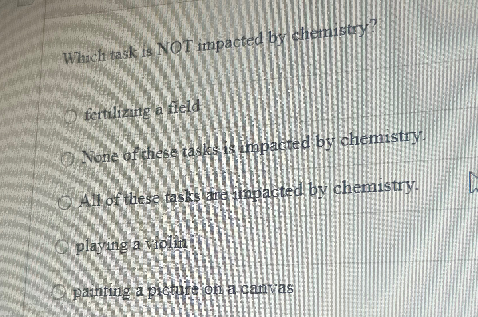  Which task is NOT impacted by chemistry? fertilizing a field None