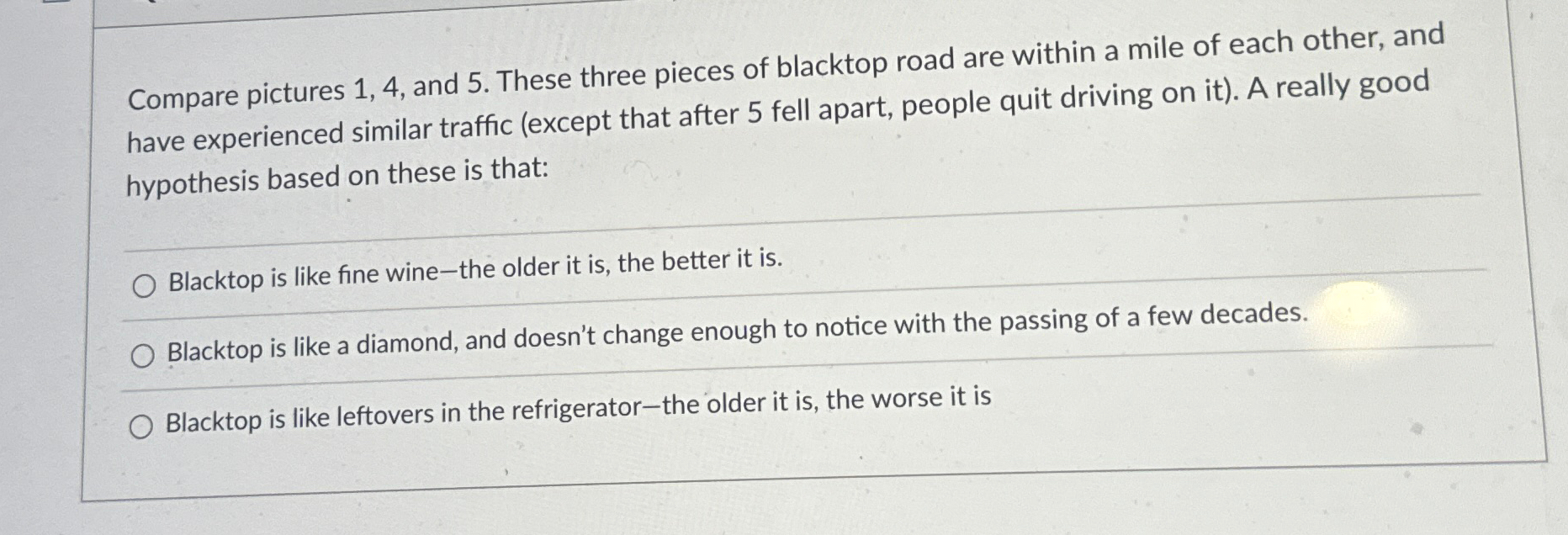  Compare pictures 1,4, and 5. These three pieces of blacktop road