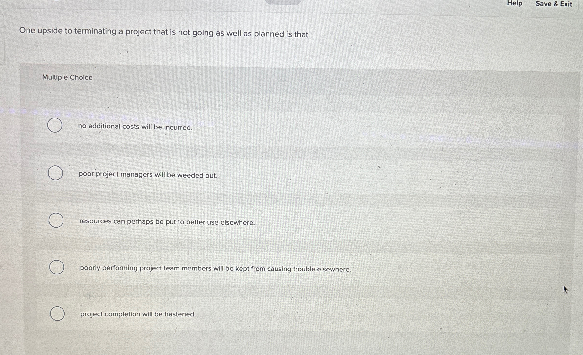  Help Save & Exit One upside to terminating a project that