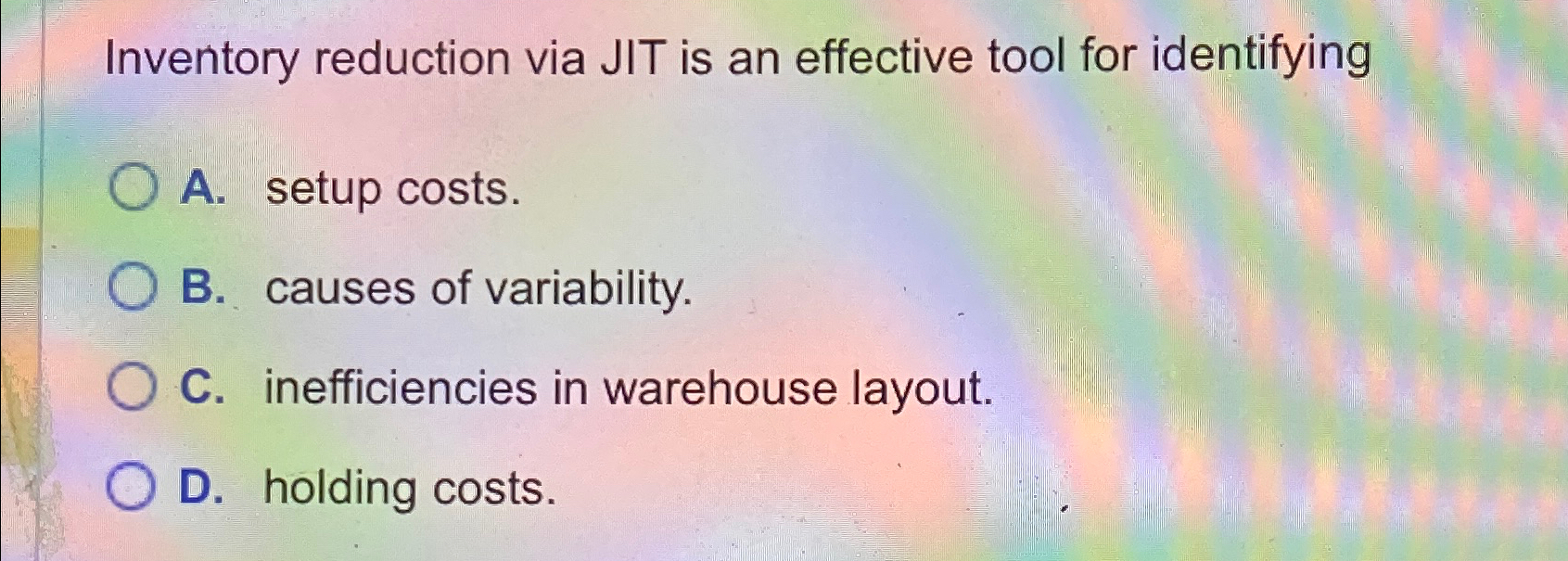 Inventory reduction via JIT is an effective tool for identifying A.
