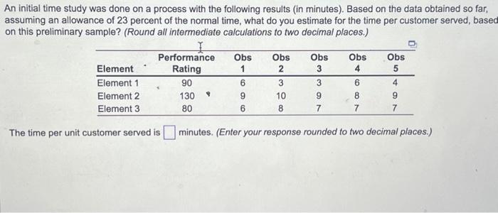  An initial time study was done on a process with the