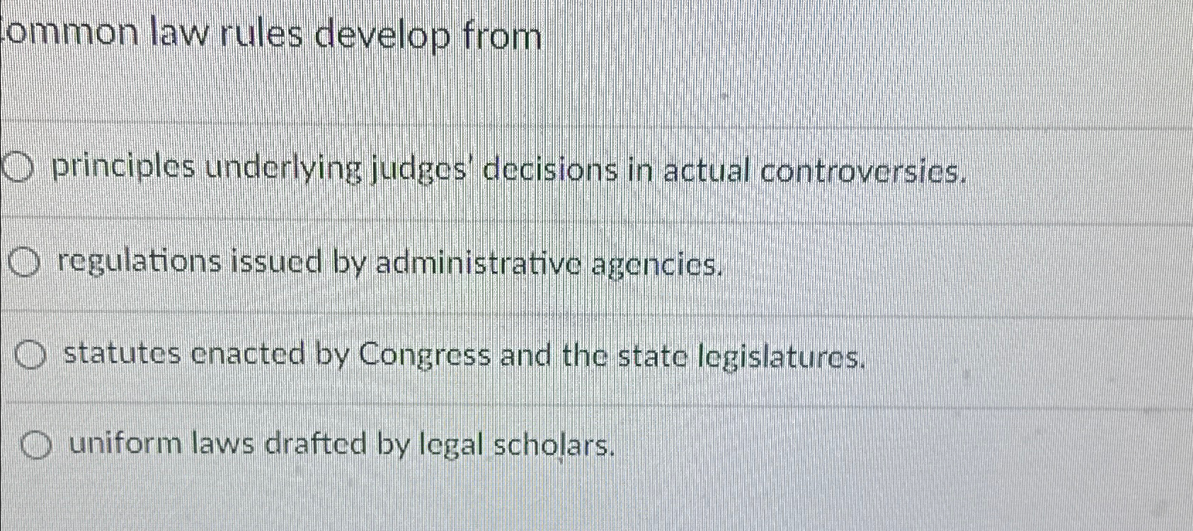  ommon law rules develop from principles underlying judges' decisions in actual