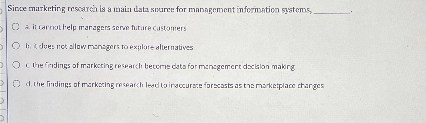  Since marketing research is a main data source for management information