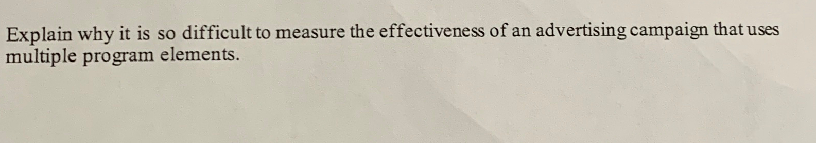  Explain why it is so difficult to measure the effectiveness of