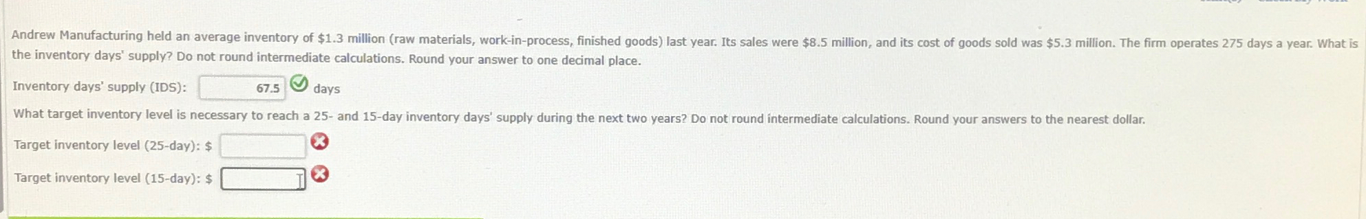  the inventory days' supply? Do not round intermediate calculations. Round your