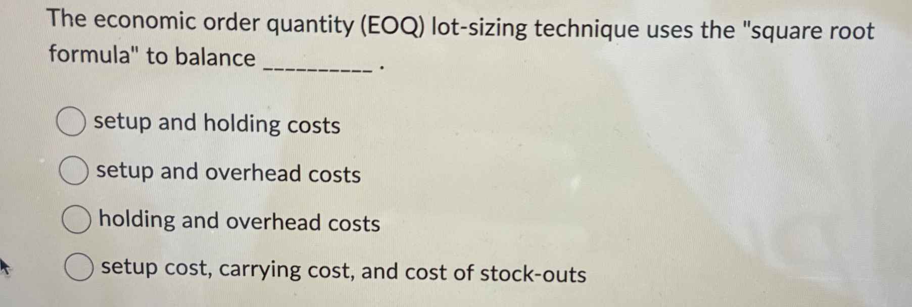  The economic order quantity (EOQ) lot-sizing technique uses the "square root