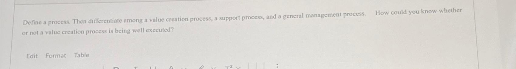  Define a process. Then differentiate among a value creation process, a