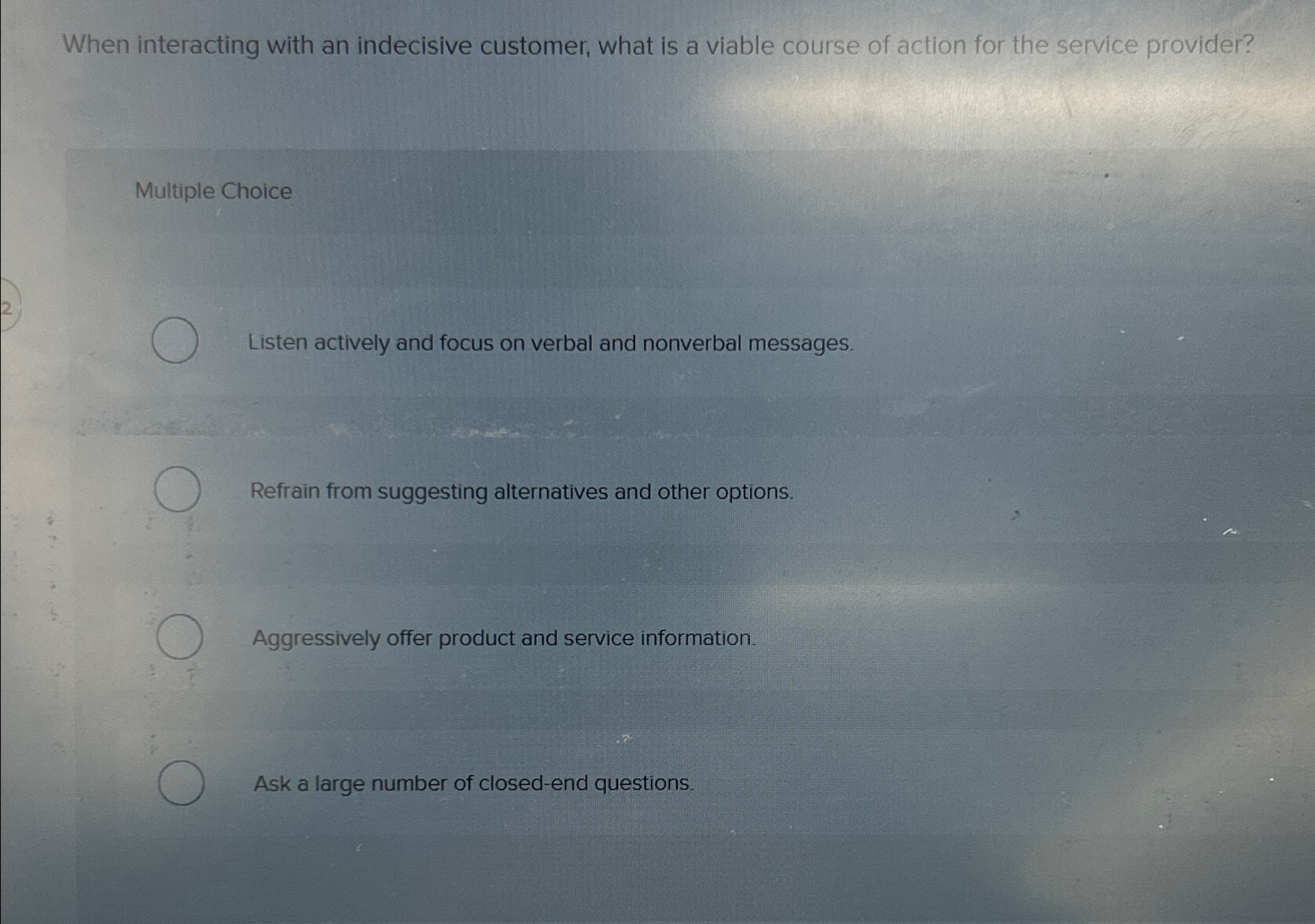  When interacting with an indecisive customer, what is a viable course
