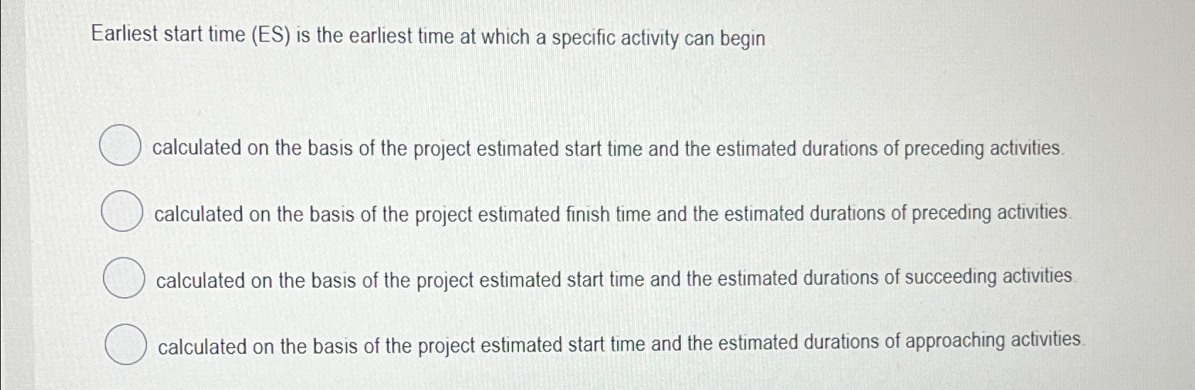  Earliest start time (ES) is the earliest time at which a