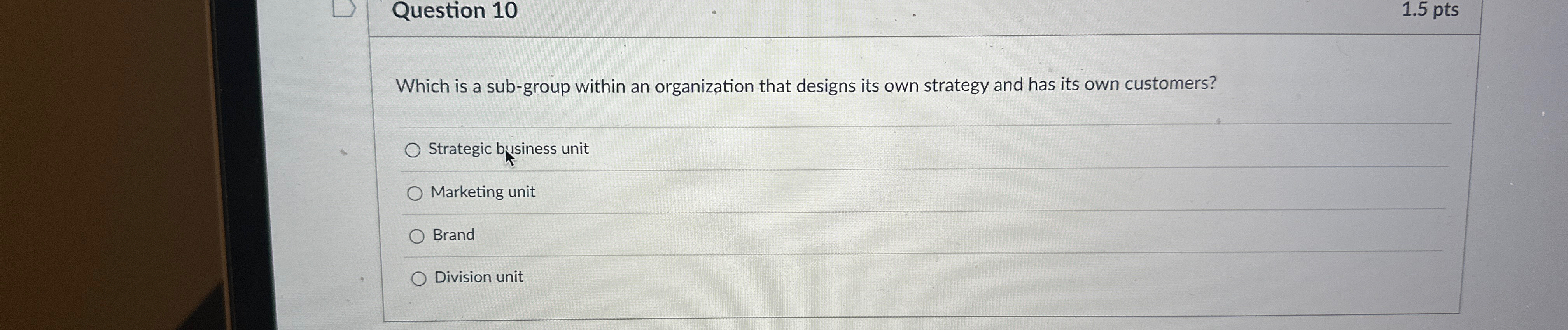  Question 10 1.5pts Which is a sub-group within an organization that