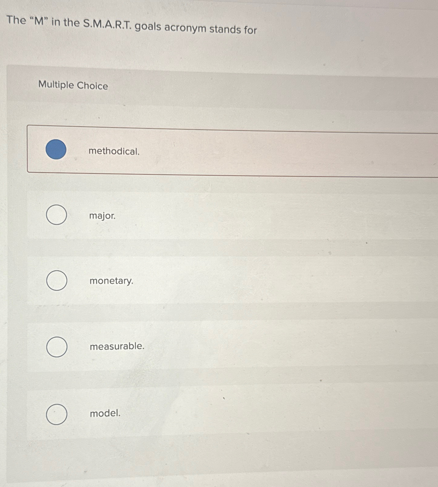  The "M" in the S.M.A.R.T. goals acronym stands for Multiple Choice