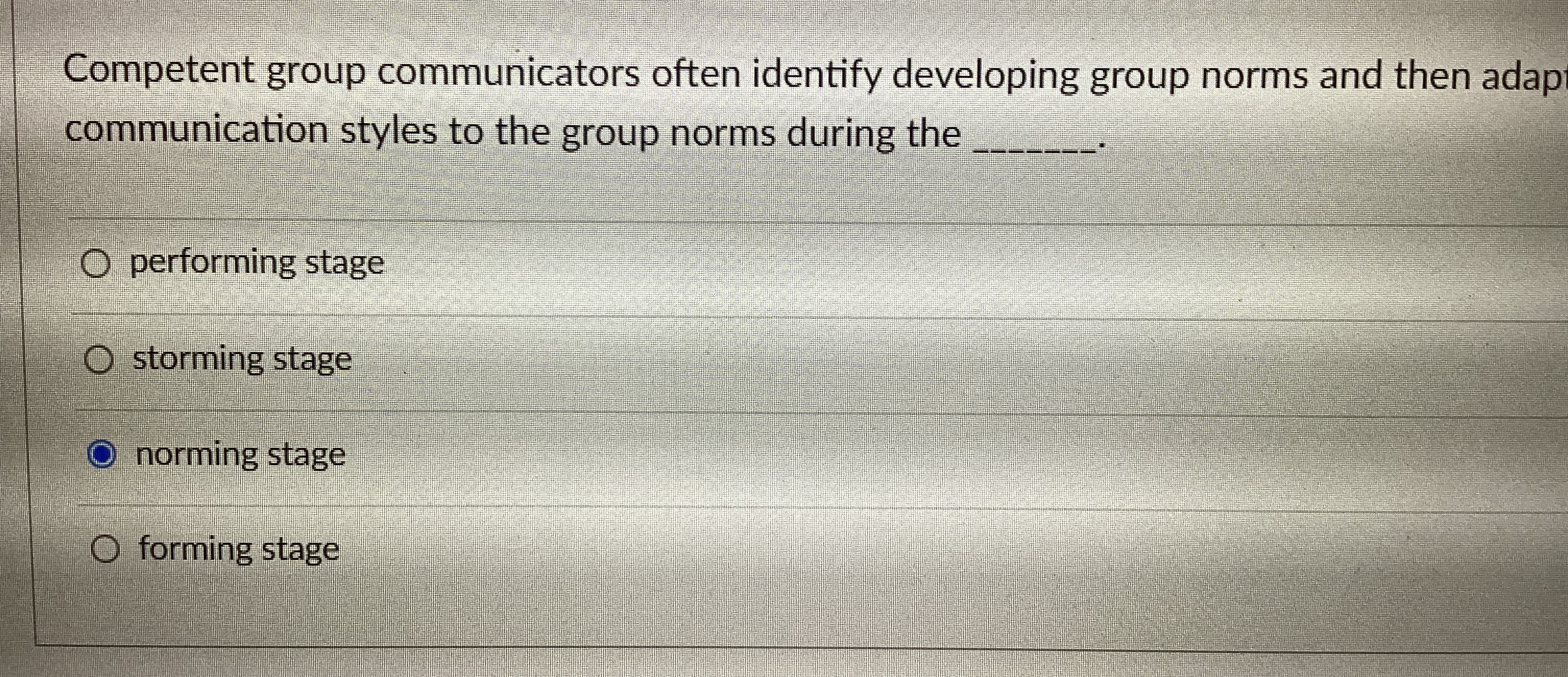  Competent group communicators often identify developing group norms and then adap