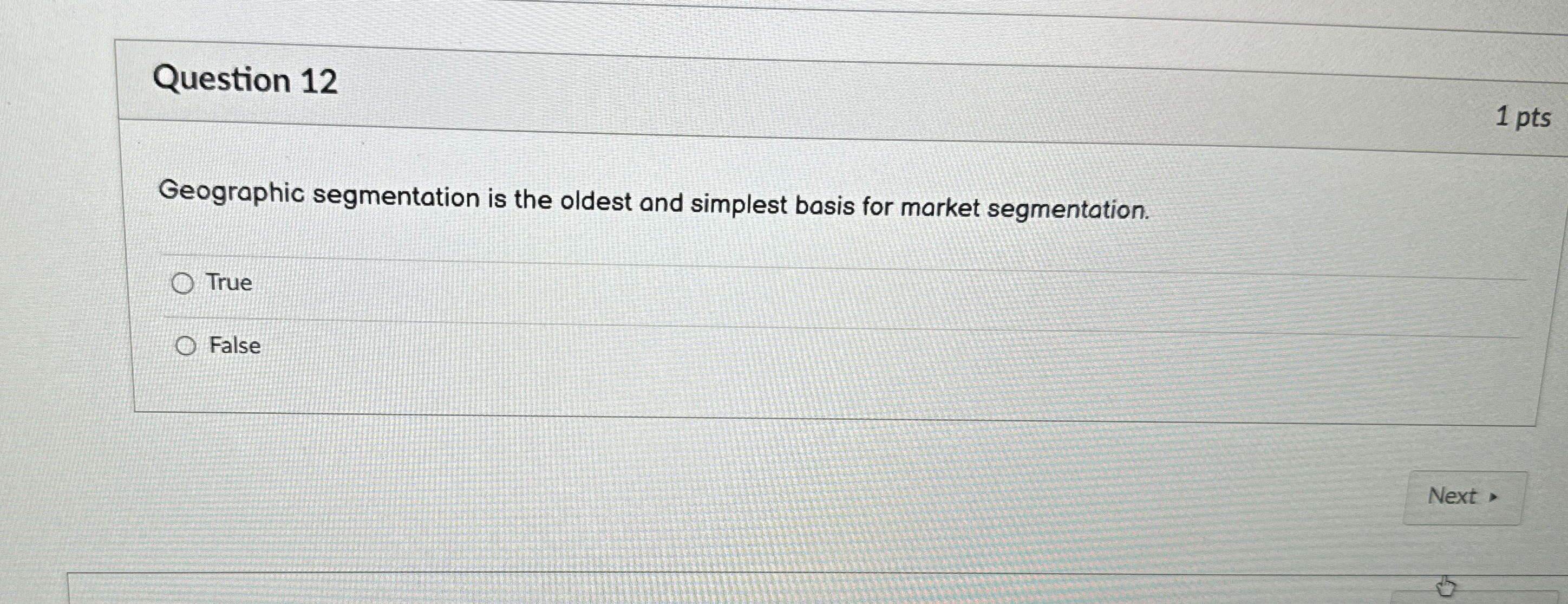  Question 12 Geographic segmentation is the oldest and simplest basis for