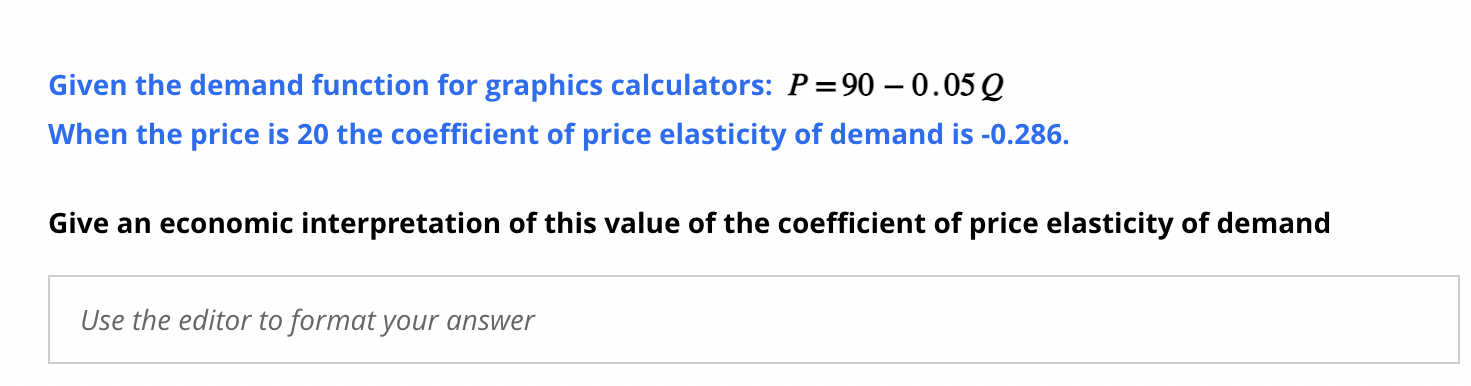Given the demand function for graphics calculators: P=90-0.5Q. When the price is