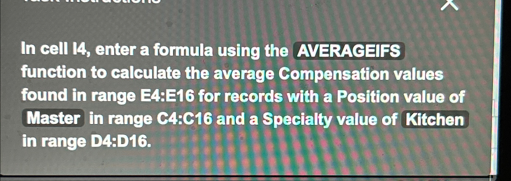  In cell 14, enter a formula using the AVERACEIFS function to