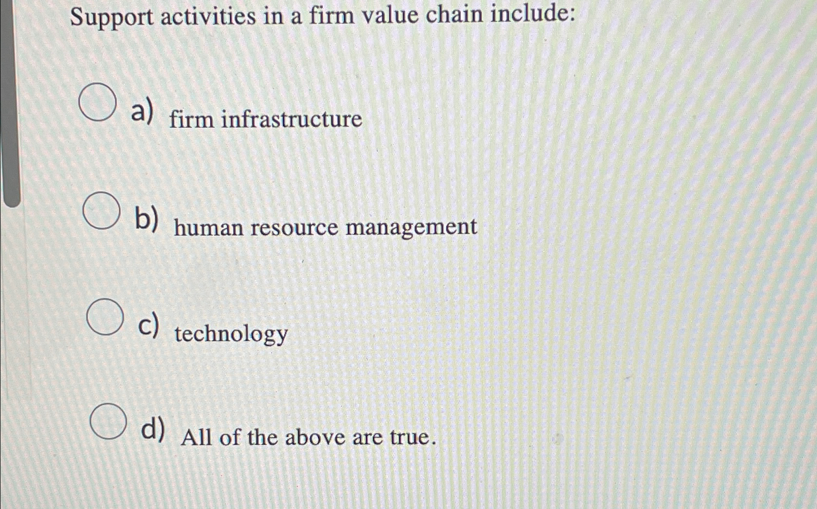  Support activities in a firm value chain include: a) firm infrastructure