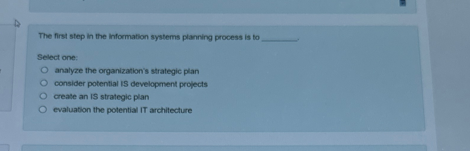  The first step in the information systems planning process is to