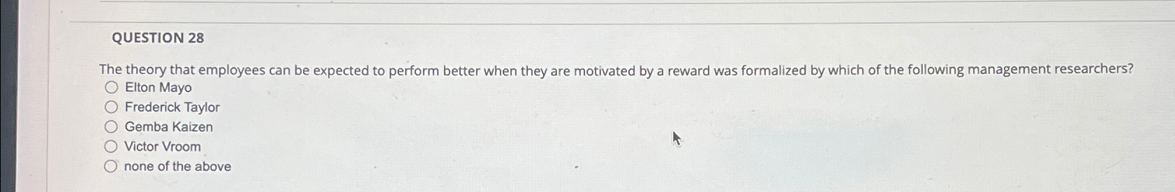  QUESTION 28 The theory that employees can be expected to perform