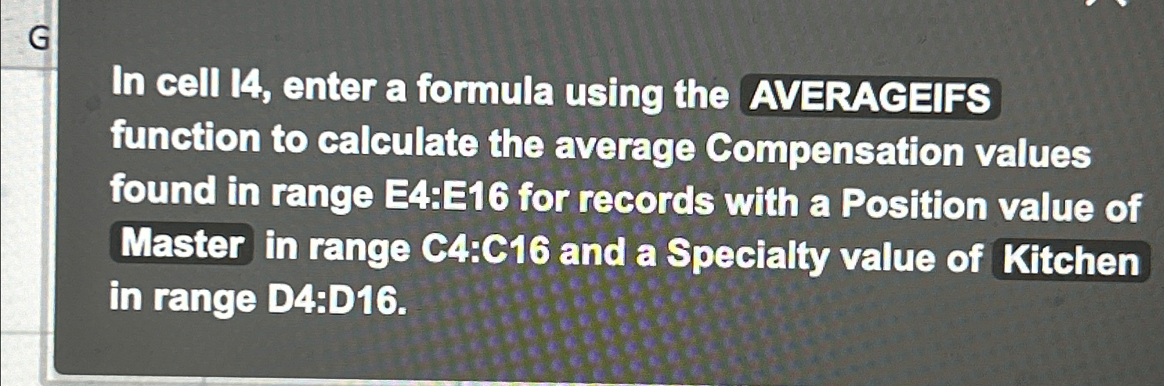  G In cell 14, enter a formula using the AVERACEIFS function