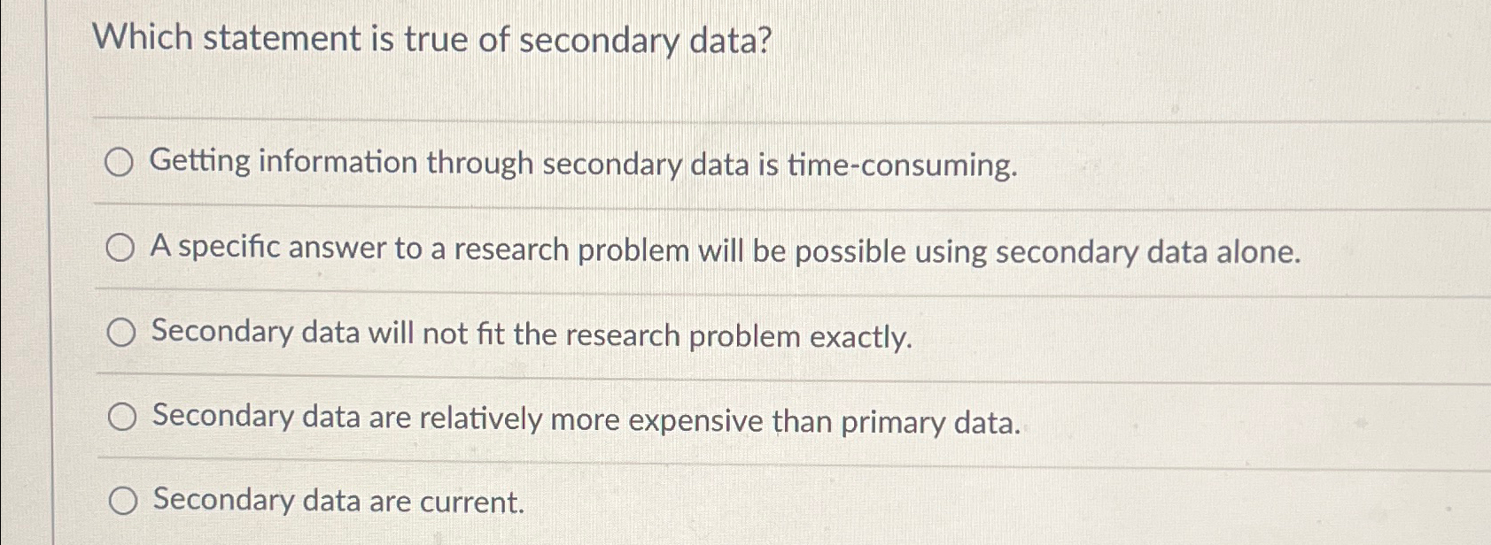  Which statement is true of secondary data? Getting information through secondary