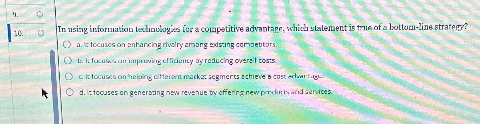  In using information technologies for a competitive advantage, which statement is