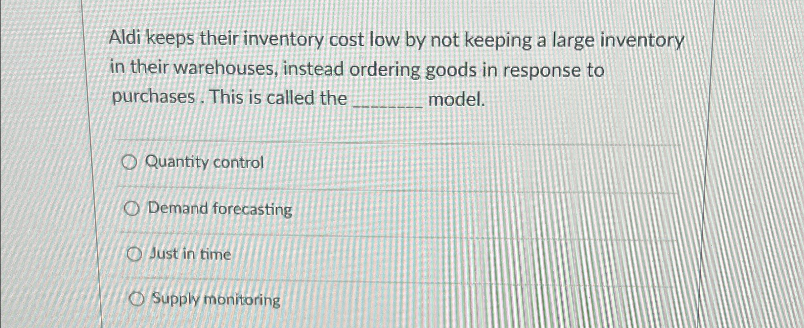  Aldi keeps their inventory cost low by not keeping a large