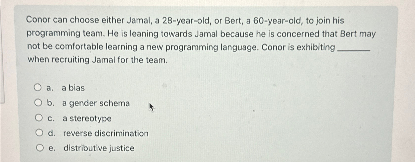  Conor can choose either Jamal, a 28-year-old, or Bert, a 60-year-old,