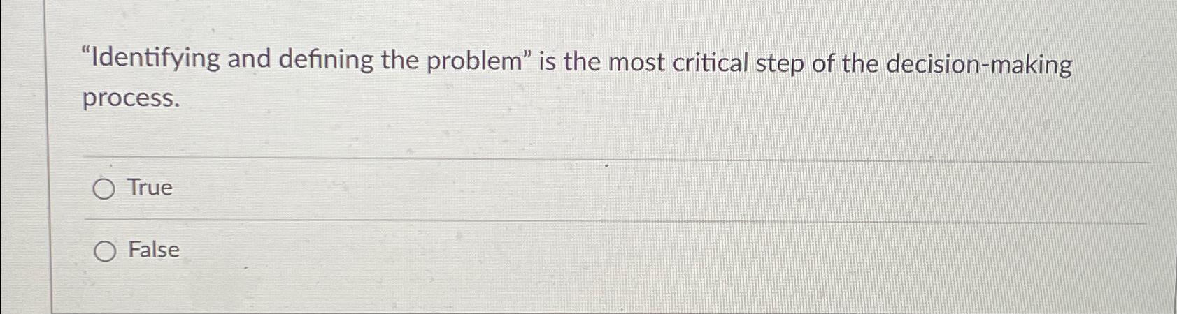  "Identifying and defining the problem" is the most critical step of