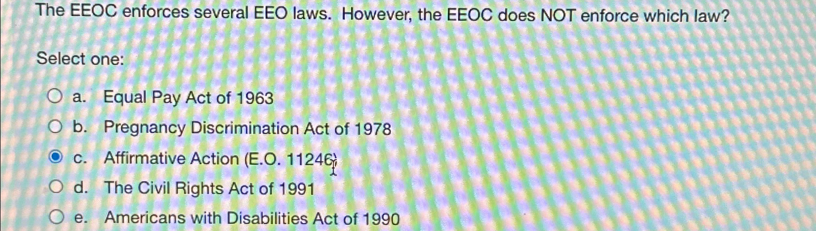  The EEOC enforces several EEO laws. However, the EEOC does NOT