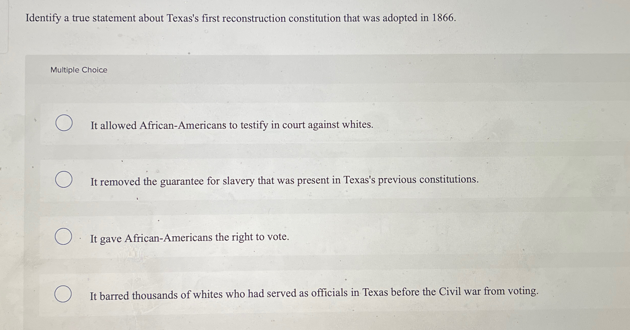  Identify a true statement about Texas's first reconstruction constitution that was